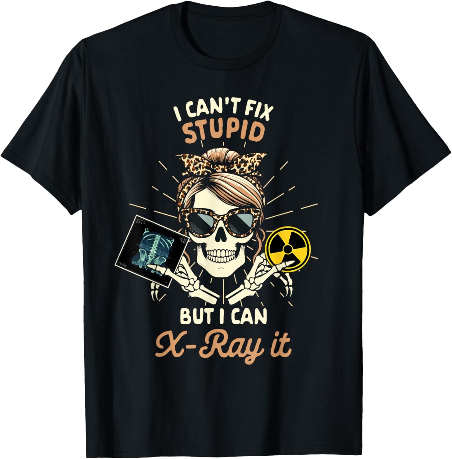 X-ray Tech Radiology Can't Fix Stupid But I Can X-ray It T-Shirt - T-Shirt | Black
