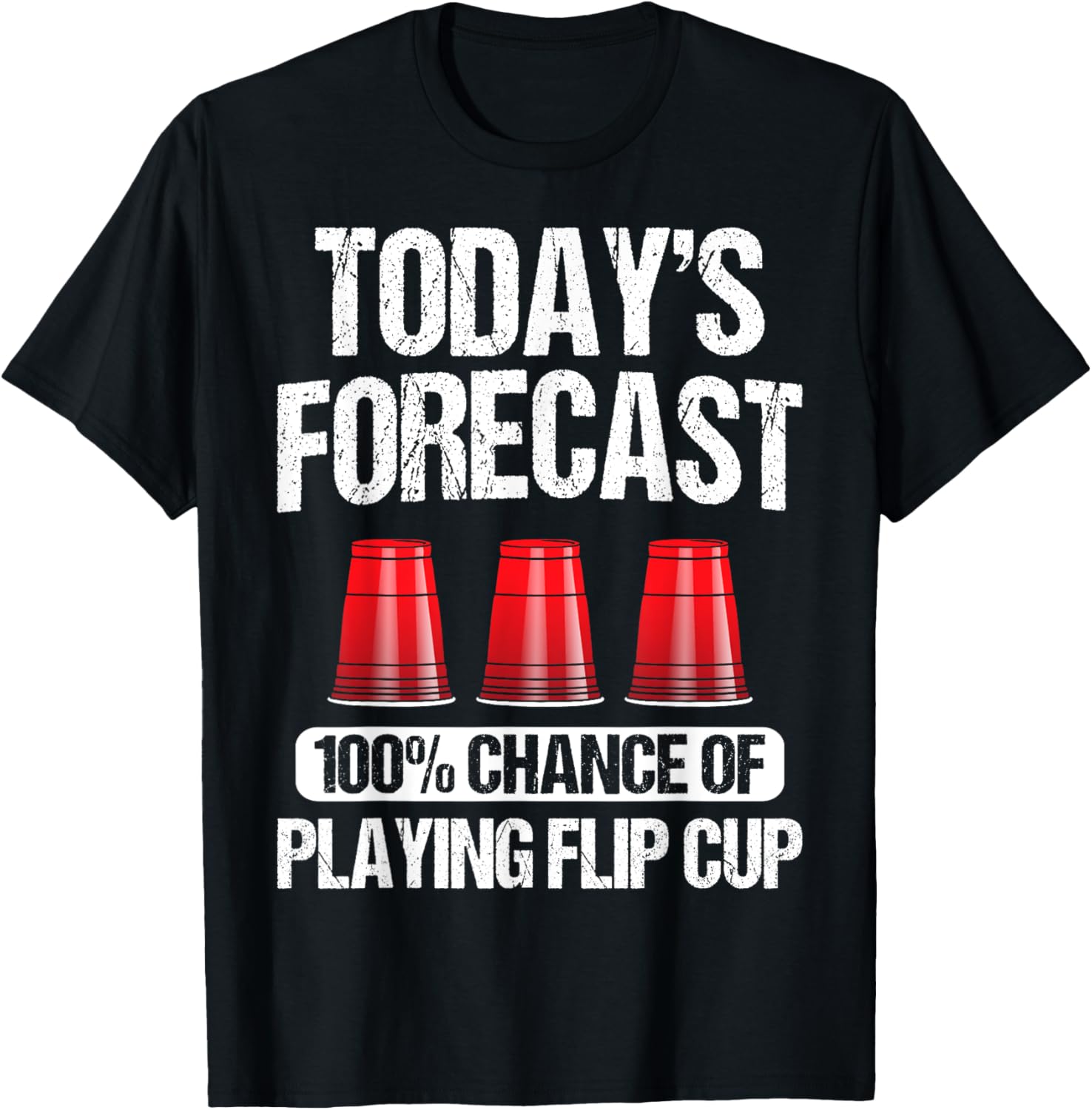 Flip Cup Game Gift - Funny Player Today's Forecast T-Shirt - T-Shirt | Black