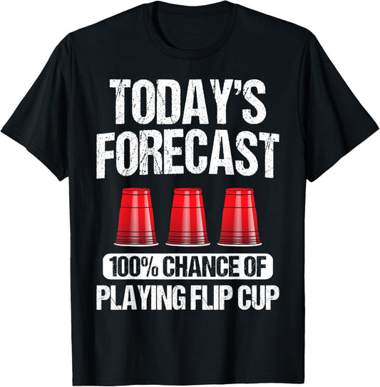 Flip Cup Game Gift - Funny Player Today's Forecast T-Shirt - T-Shirt | Black