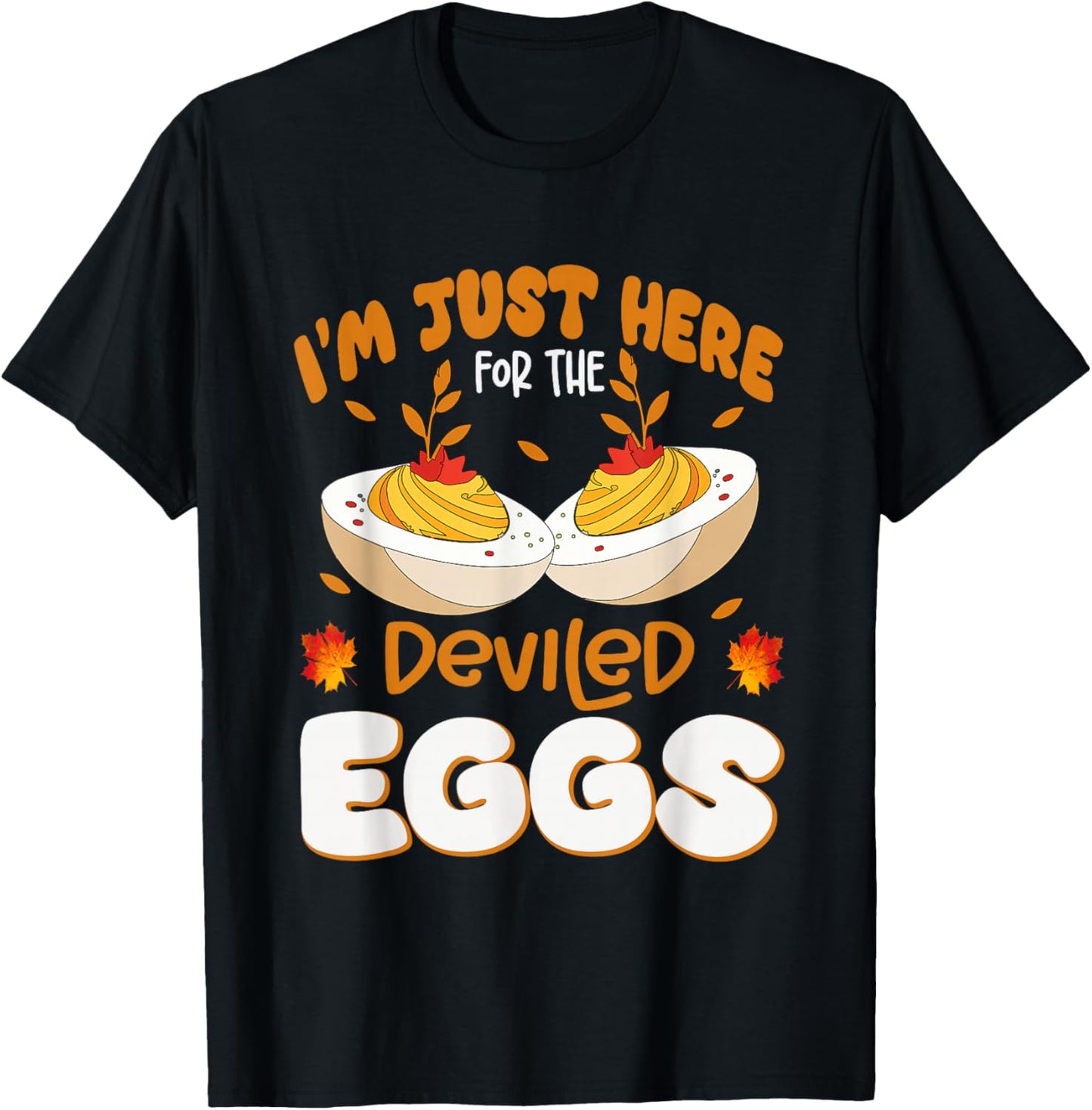 I'm Just Here For The Deviled Eggs Thanksgiving Dinner Funny T-Shirt - T-Shirt | Black