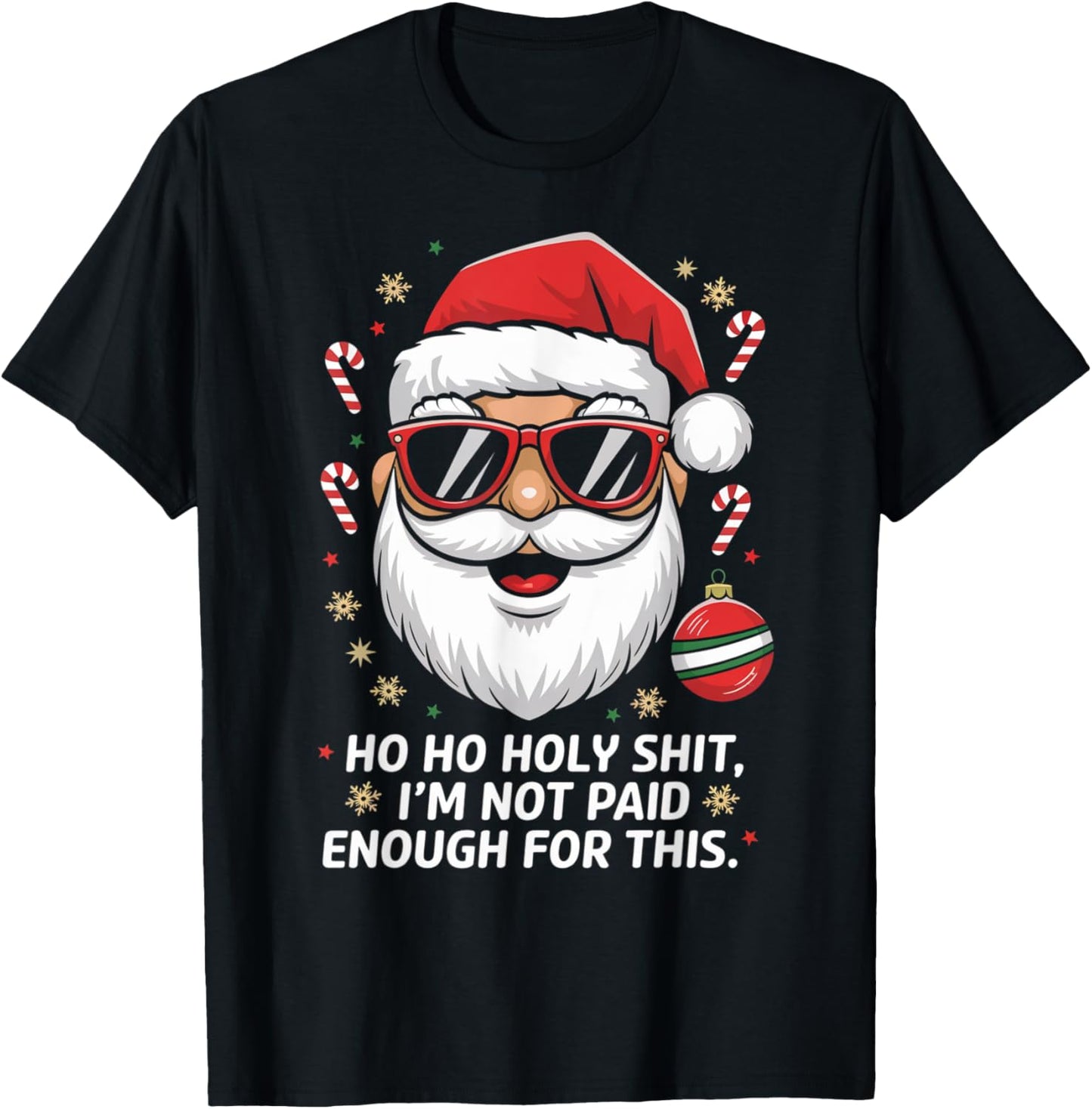 Ho ho Holy Shit I'm Not Paid Enough For This Xmas Humor T-Shirt - T-Shirt | Black