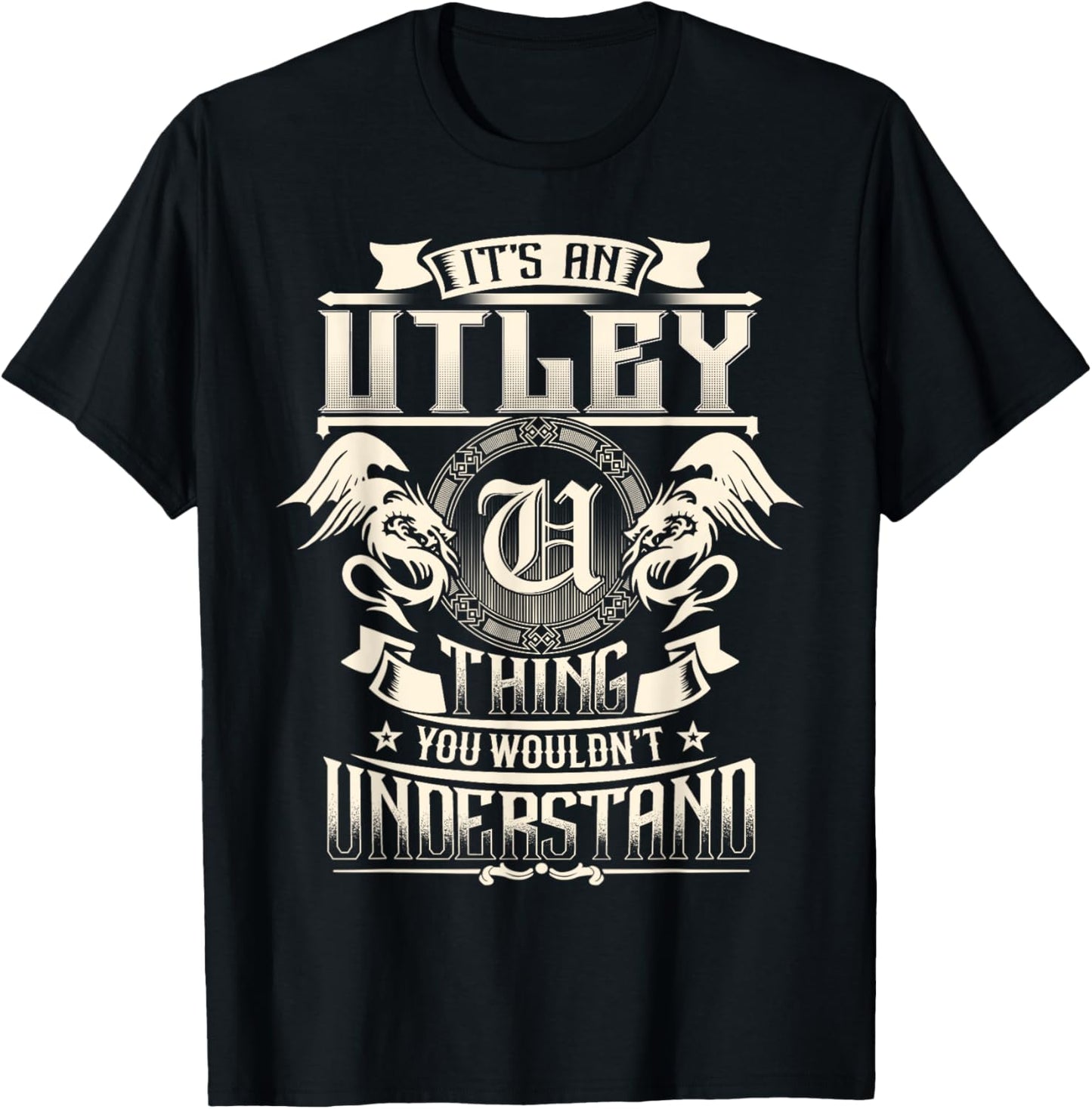 It's An UTLEY Thing You Wouldn't Understand Family Name T-Shirt - T-Shirt | Black