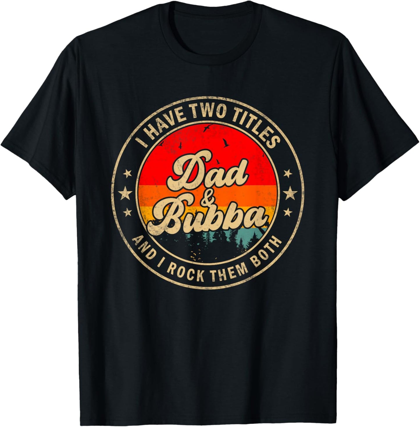 I Have Two Titles Dad & Bubba I Rock Them Both Funny Papa T-Shirt - T-Shirt | Black