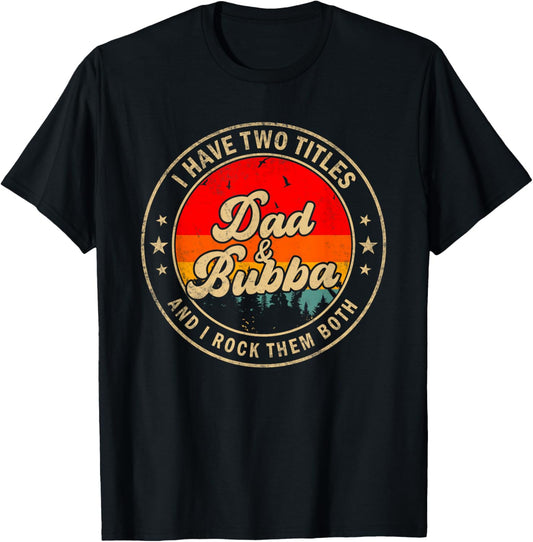 I Have Two Titles Dad & Bubba I Rock Them Both Funny Papa T-Shirt - T-Shirt | Black