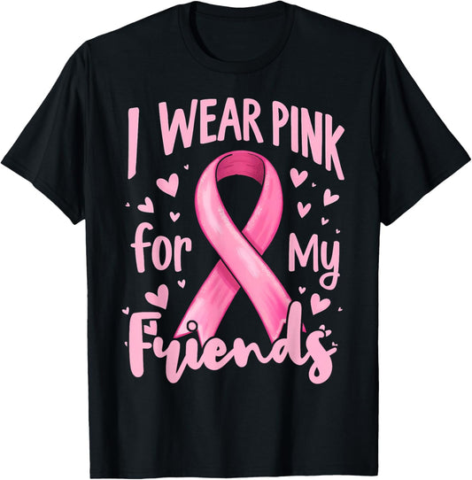 I Wear Pink For My Friends Cancer Awareness Ribbon T-Shirt - T-Shirt | Black