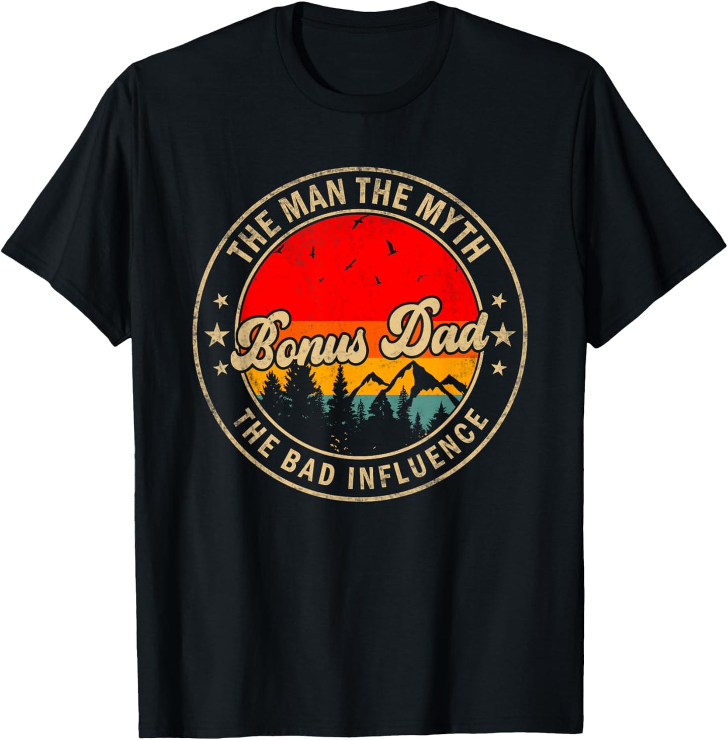 Bonus Dad the Man the Myth the bad Influence for Papa T-Shirt - T-Shirt | Black