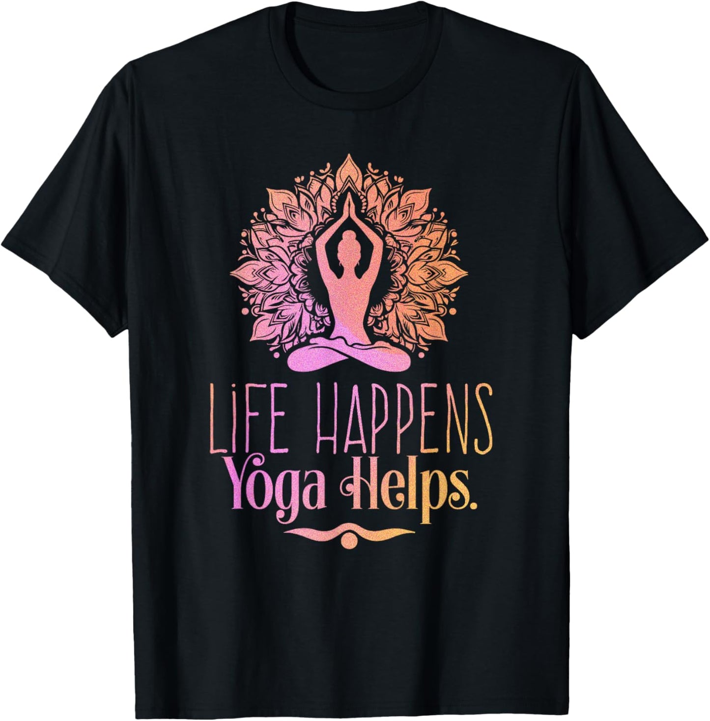Life Happens Yoga Helps Cute Motivation T-Shirt - T-Shirt | Black