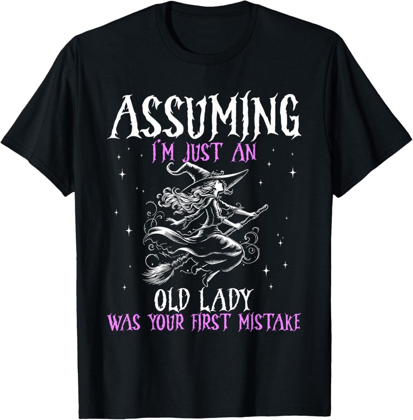Witch Assuming I M Just An Old Lady Was Your First Mistake T-Shirt - T-Shirt | Black