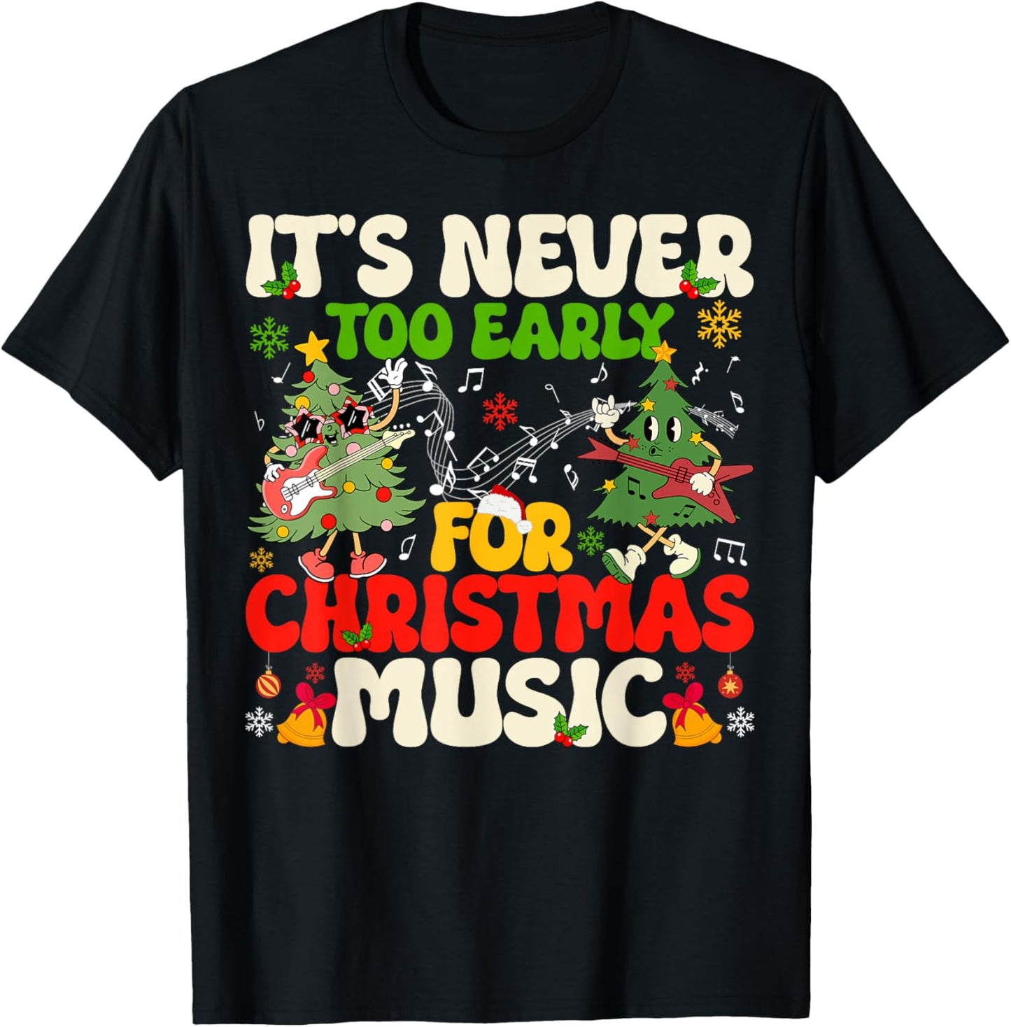 It's Never Too Early For Christmas Tree Music Celebrate Xmas T-Shirt - T-Shirt | Black