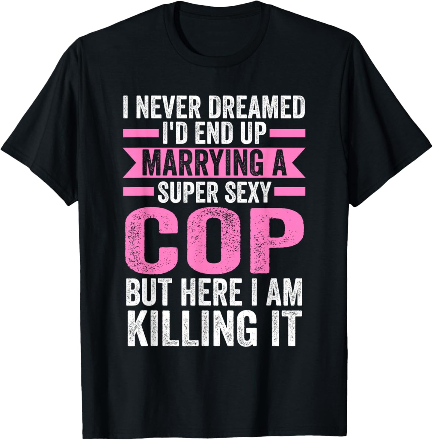 I never dreamed I'd end up marrying a cop cop wife T-Shirt - T-Shirt | Black