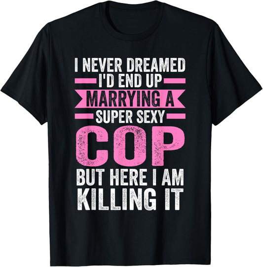 I never dreamed I'd end up marrying a cop cop wife T-Shirt - T-Shirt | Black