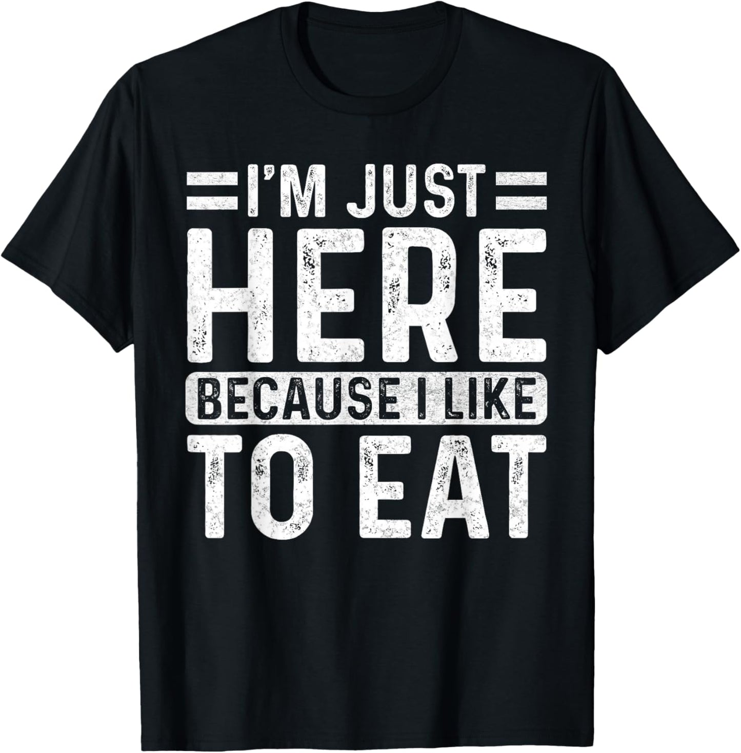 Funny Gym Saying Sport - I'm Just Here Because I Like to Eat T-Shirt - T-Shirt | Black