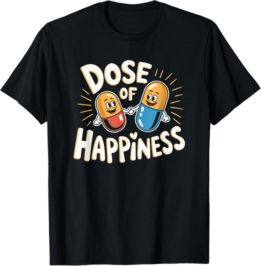 Funny Pharmacist Dose of Happiness Pill Drug Dealer Squad T-Shirt - T-Shirt | Black