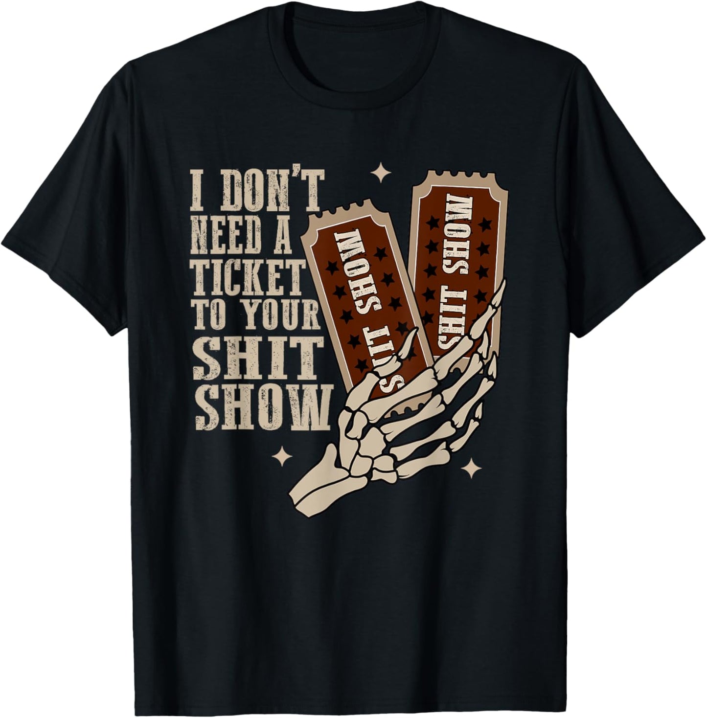 I Dont Need A Ticket To Your Shit Show, Funny Meme T-Shirt - T-Shirt | Black