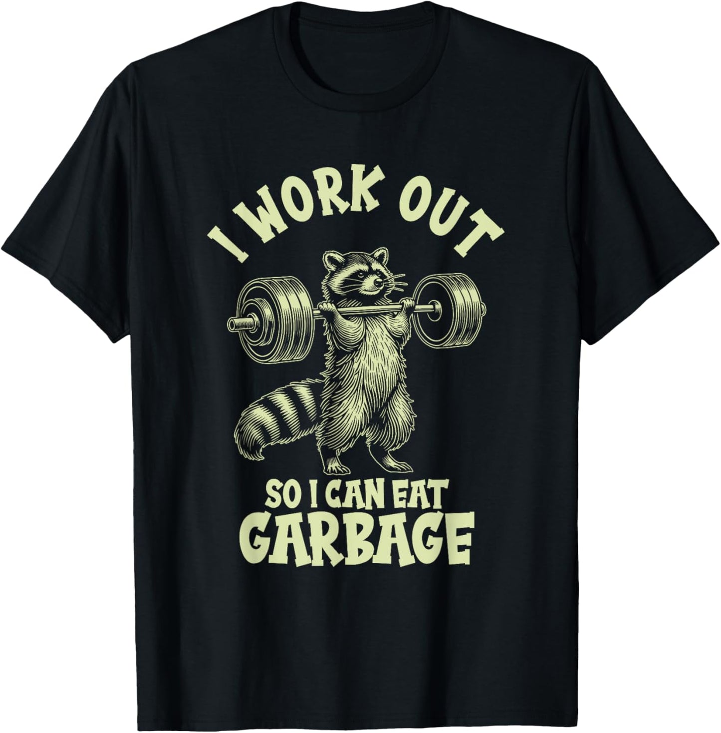 I Work Out So I Can Eat Garbage T-Shirt - T-Shirt | Black