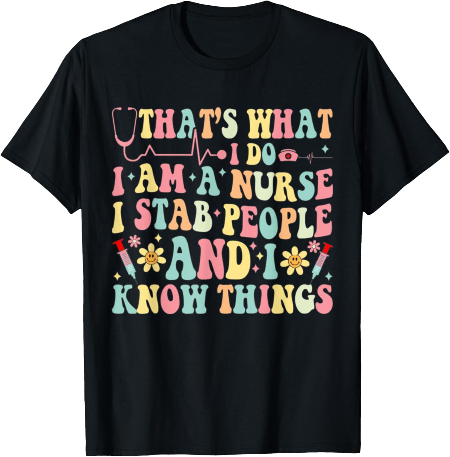 That's What I Do I'm a Nurse and I Know Things Groovy Funny T-Shirt - T-Shirt | Black