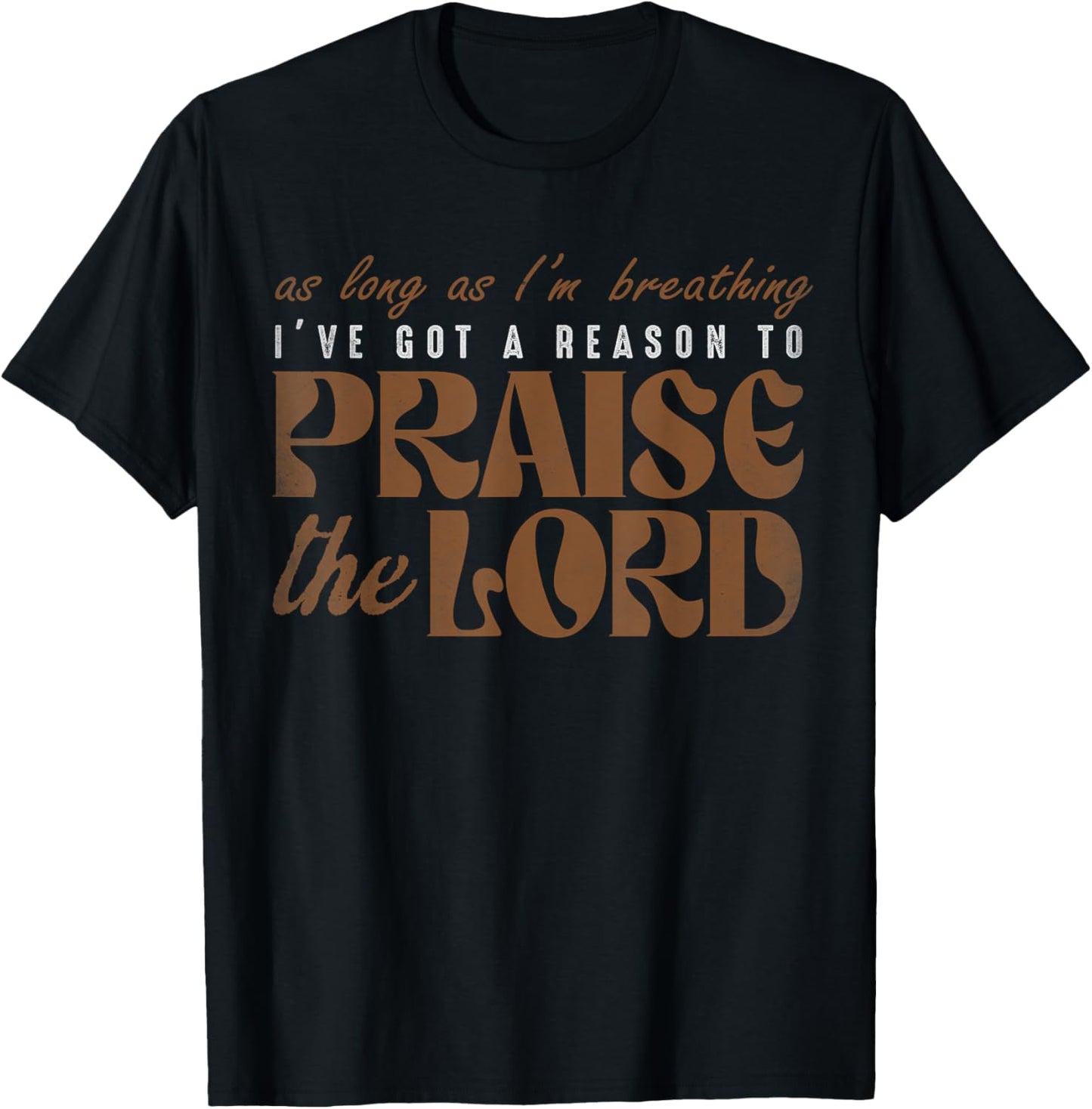 As Long As I'm Breathing I've Got A Reason To Praises Jesus T-Shirt - T-Shirt | Black