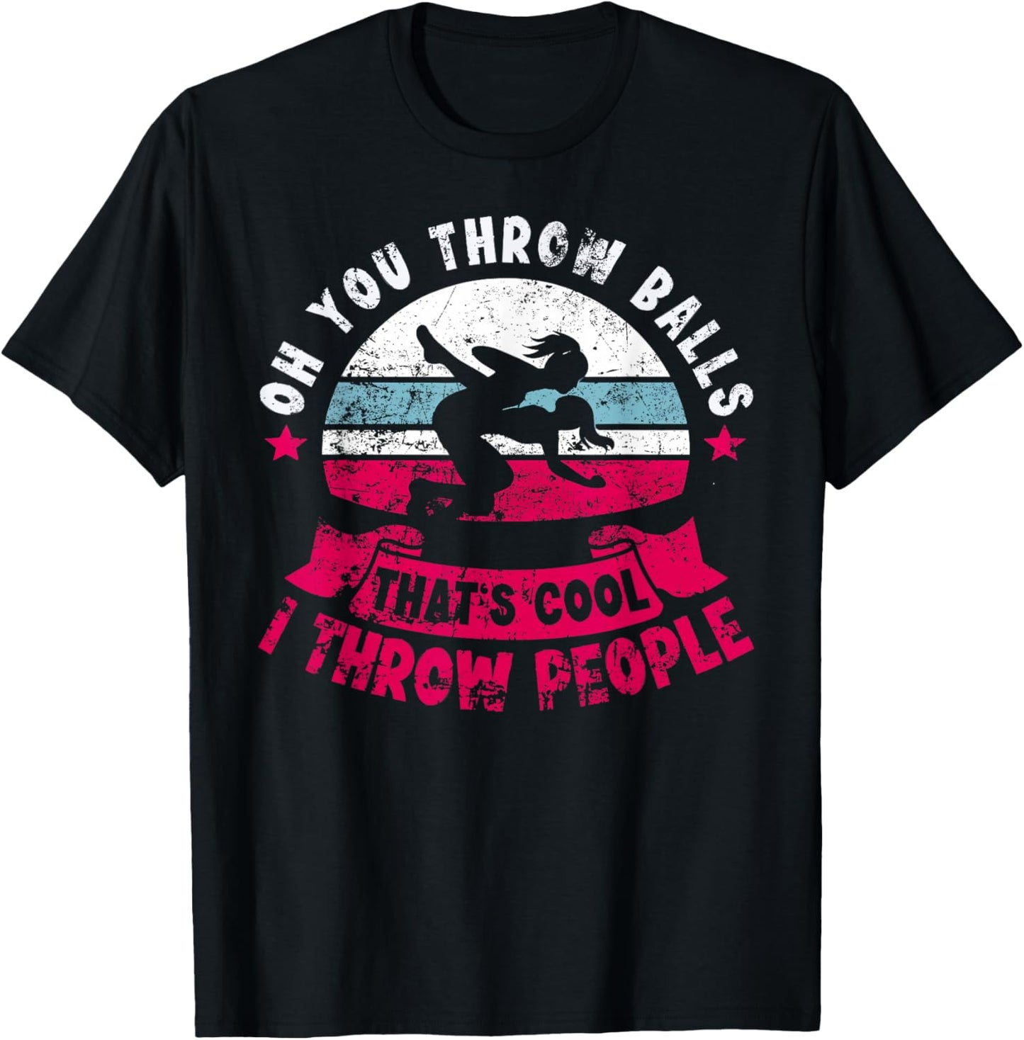 Wrestler Funny Oh You Throw Balls I Throw People Wrestling T-Shirt - T-Shirt | Black
