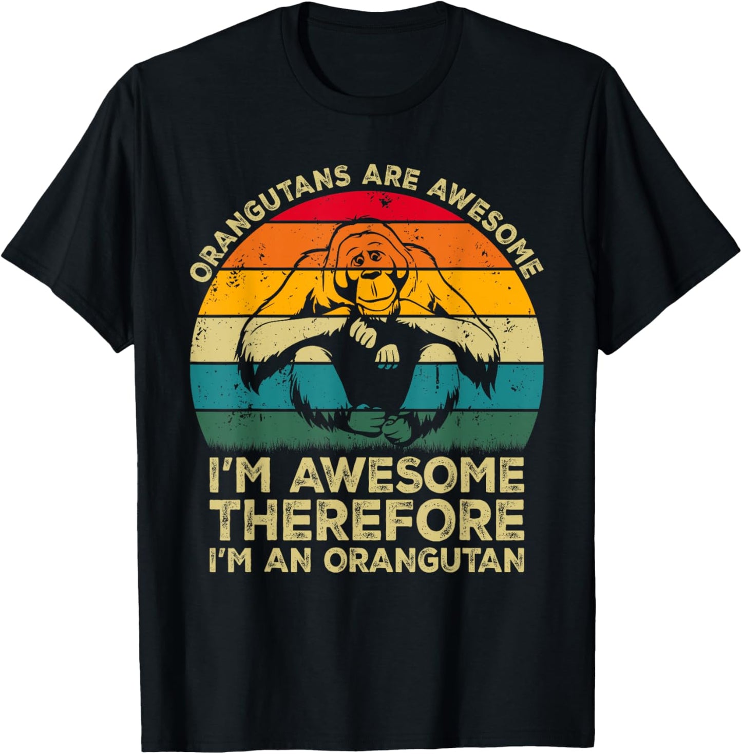 Orangutans Are Awesome Im Awesome Therefore I'm an Orangutan T-Shirt - T-Shirt | Black