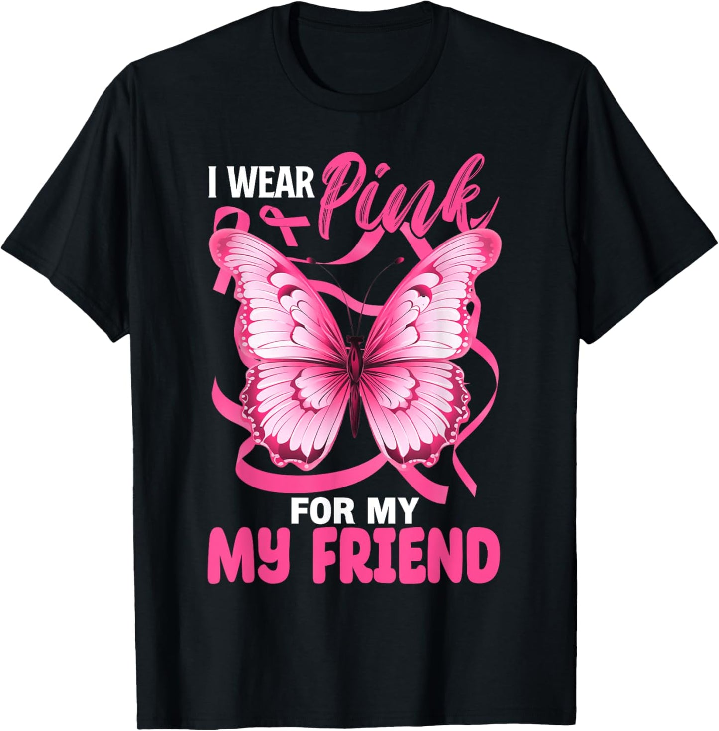 I Wear Pink For My Friend Breast Cancer Awareness Butterfly T-Shirt - T-Shirt | Black