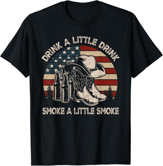 Drink A Little Drink, Smoke A Little Smoke, Western Country T-Shirt - T-Shirt | Black
