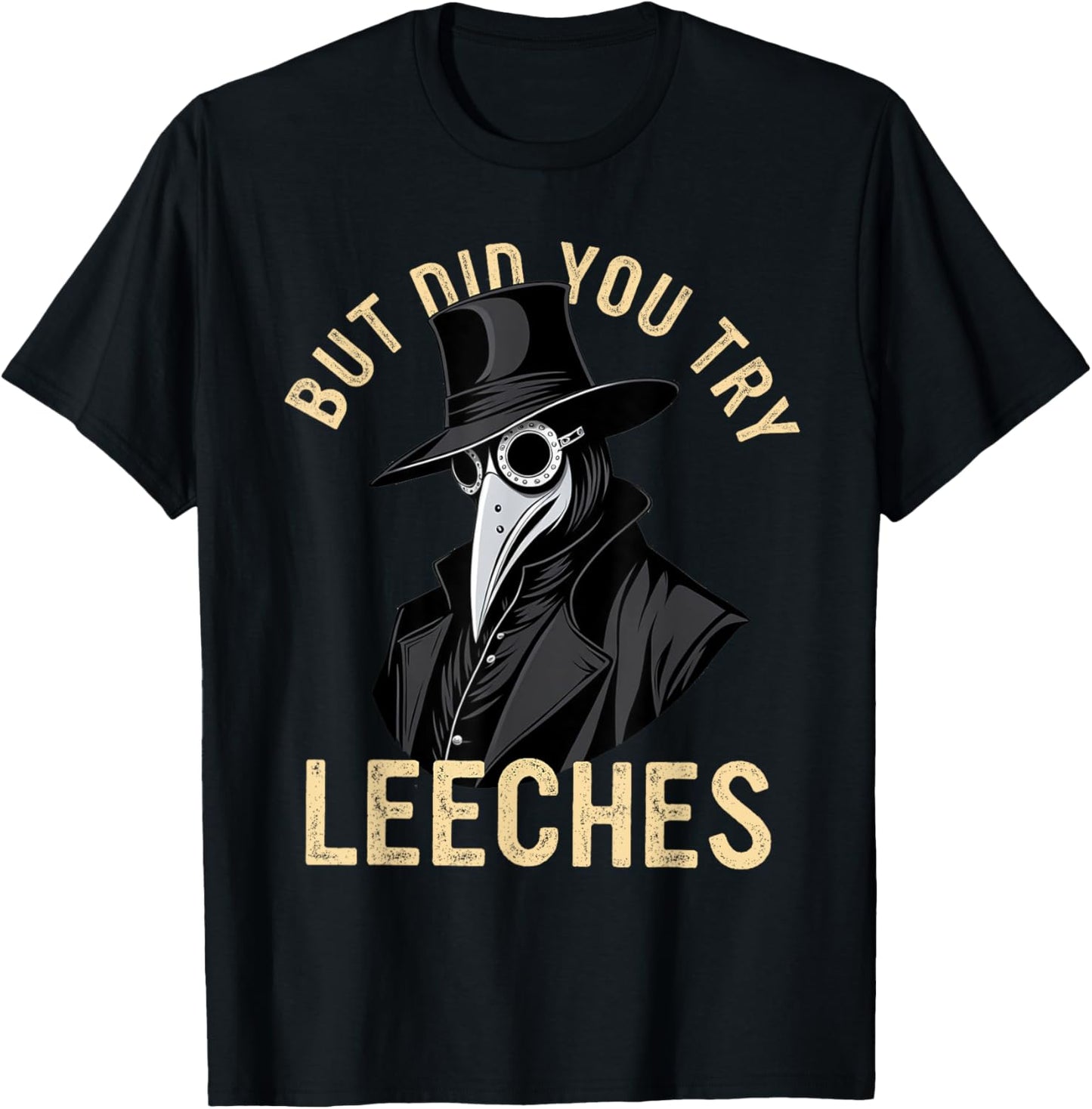 But Did You Try Leeches Plague Doctor Middle Age Medicines T-Shirt - T-Shirt | Black