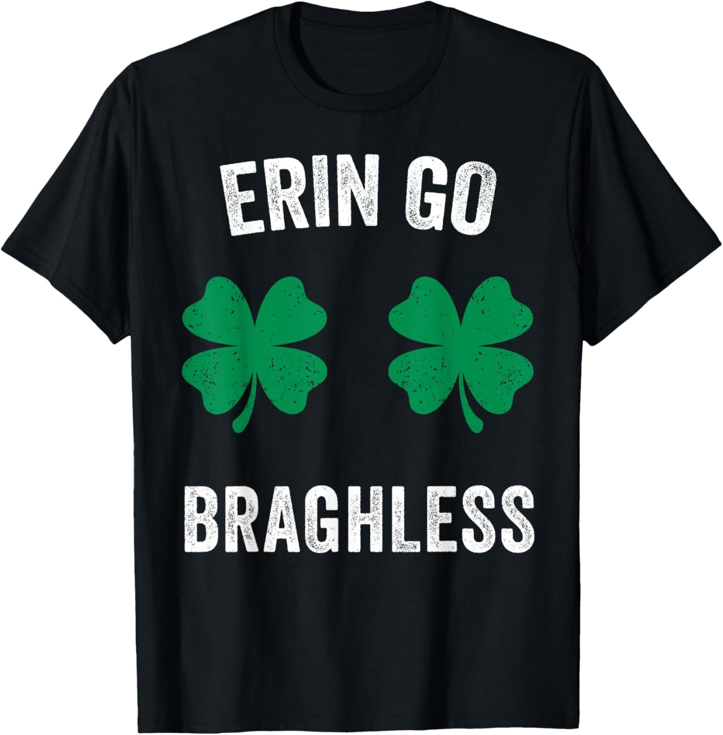 Erin Go Bragh-Less Funny St. Patrick's Day Shamrock Women T-Shirt - T-Shirt | Black