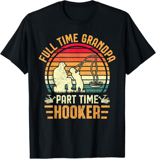 Fishing Fisherman Grandpa Full Time Grandpa Part Time Hooker T-Shirt - T-Shirt | Black