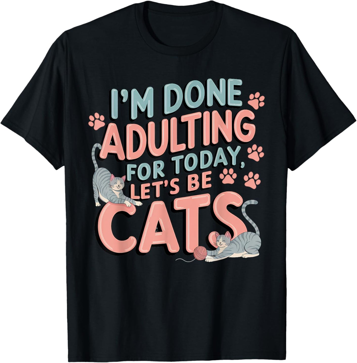 I’m Done Adulting Let’s Be Cats Funny Birthday Cat Theme T-Shirt - T-Shirt | Black