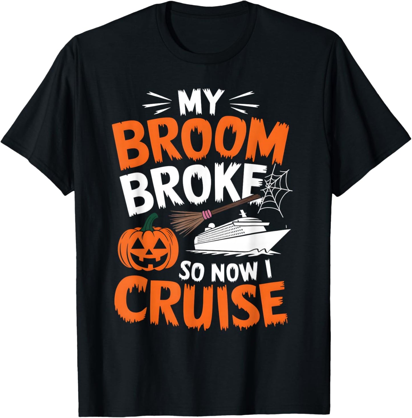My Broom Broke So Now I Cruise Funny Halloween 2024 Costume T-Shirt - T-Shirt | Black