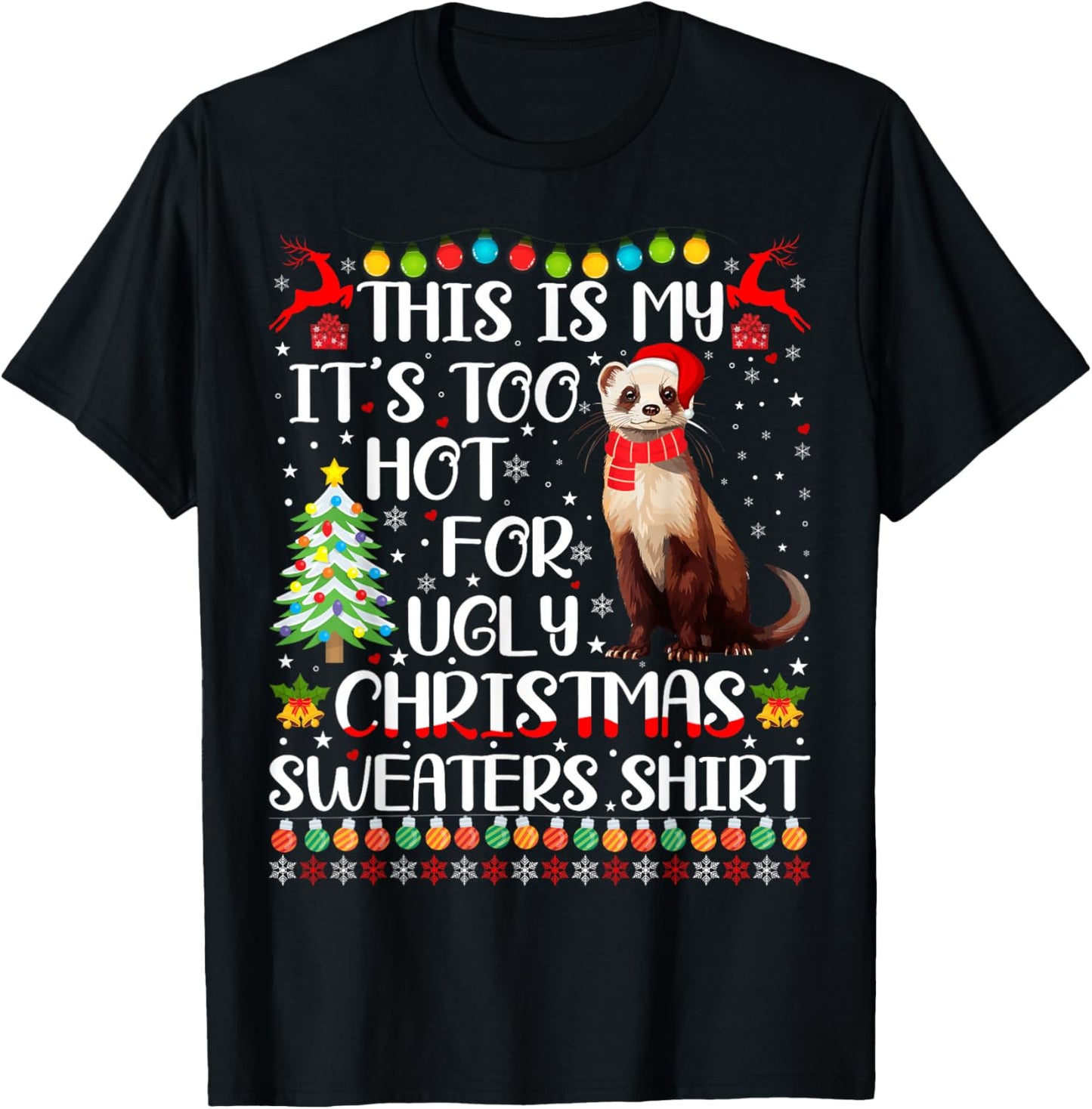 It's Too Hot For Ugly Christmas Sweaters Ferret Lover T-Shirt - T-Shirt | Black