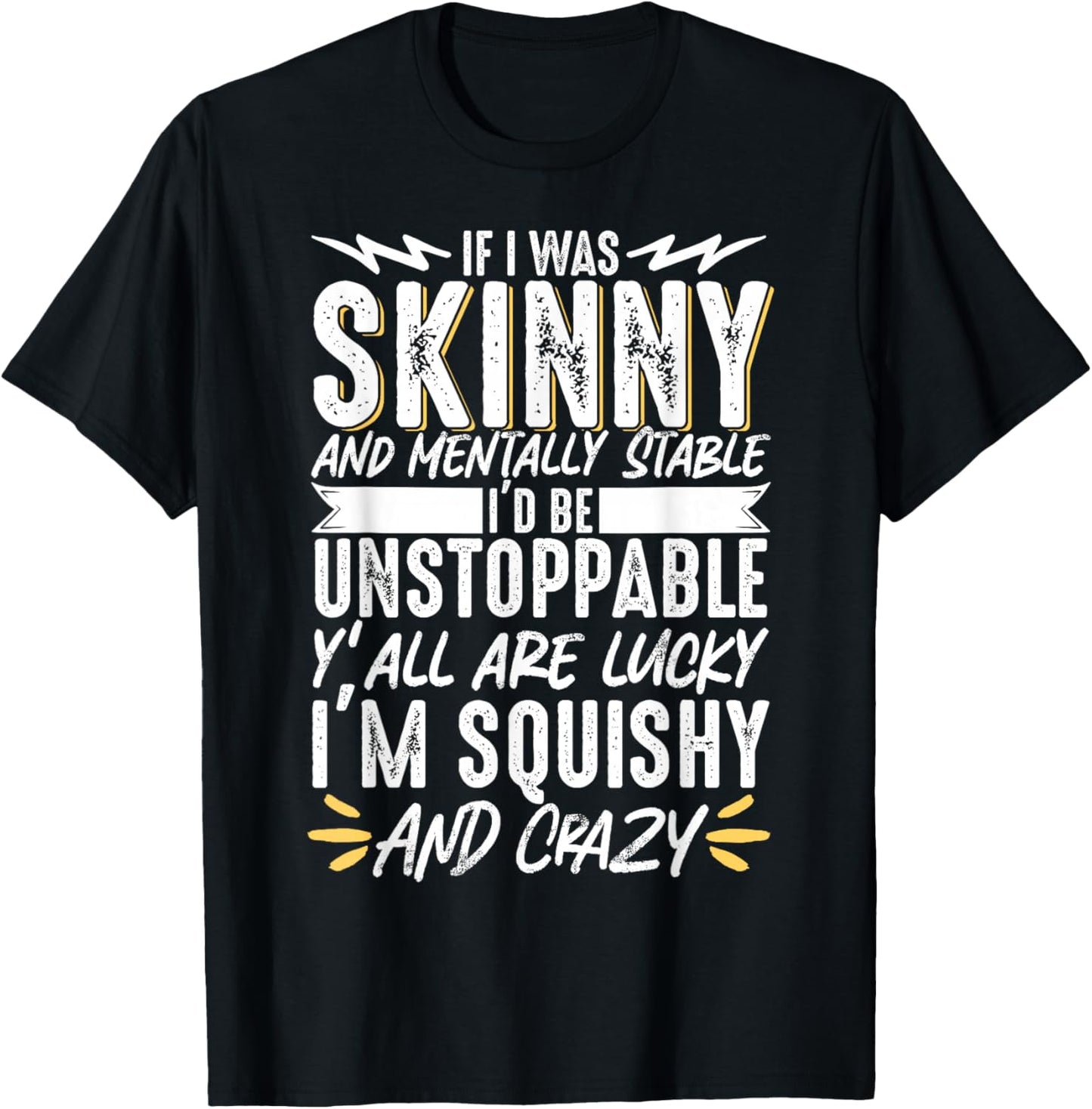 If I Was Skinny And Mentally Squishy And Crazy T-Shirt - T-Shirt | Black