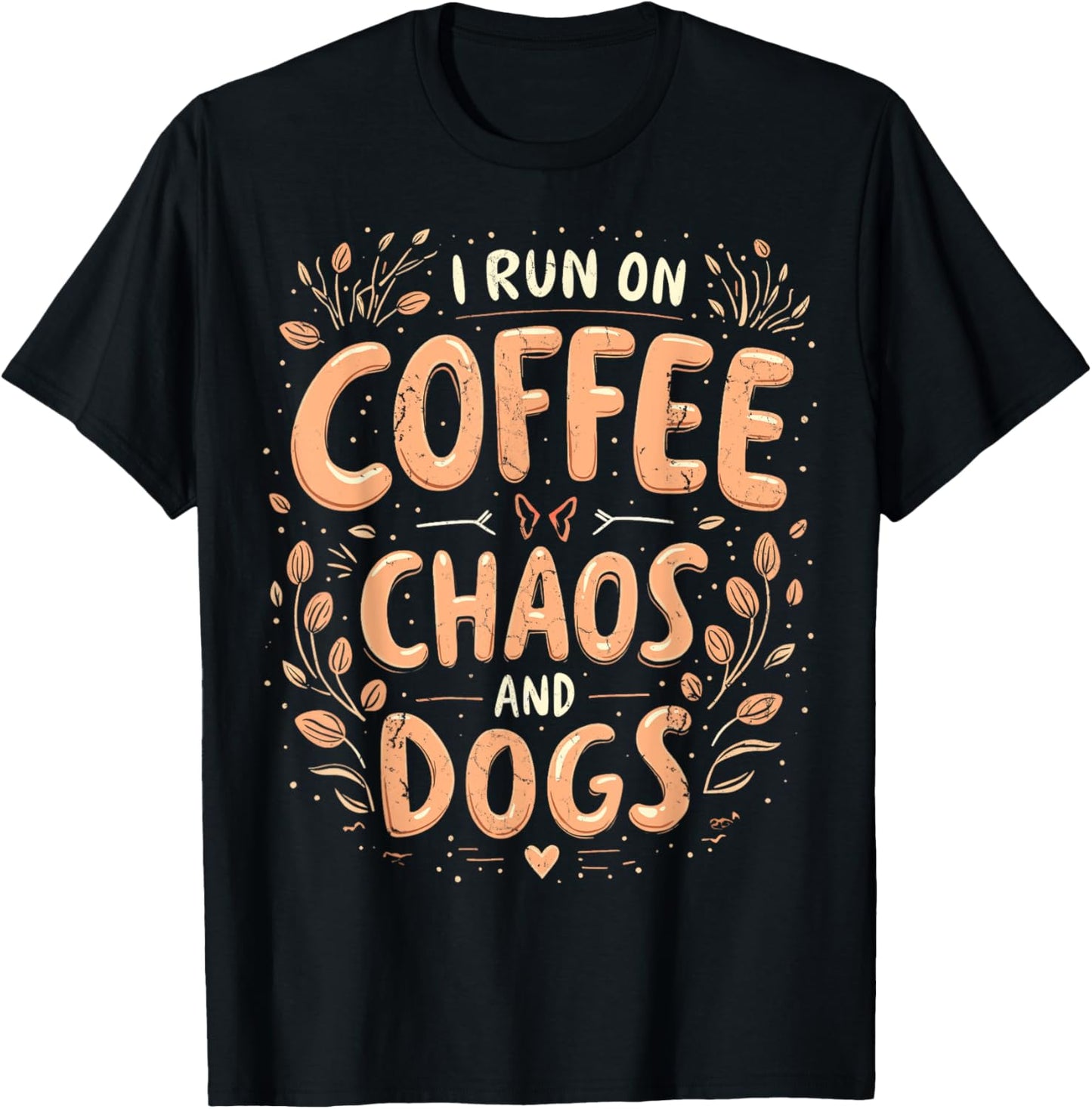 I Run On Coffee Chaos And Dogs Coffee And Dogs Dog Lovers T-Shirt - T-Shirt | Black