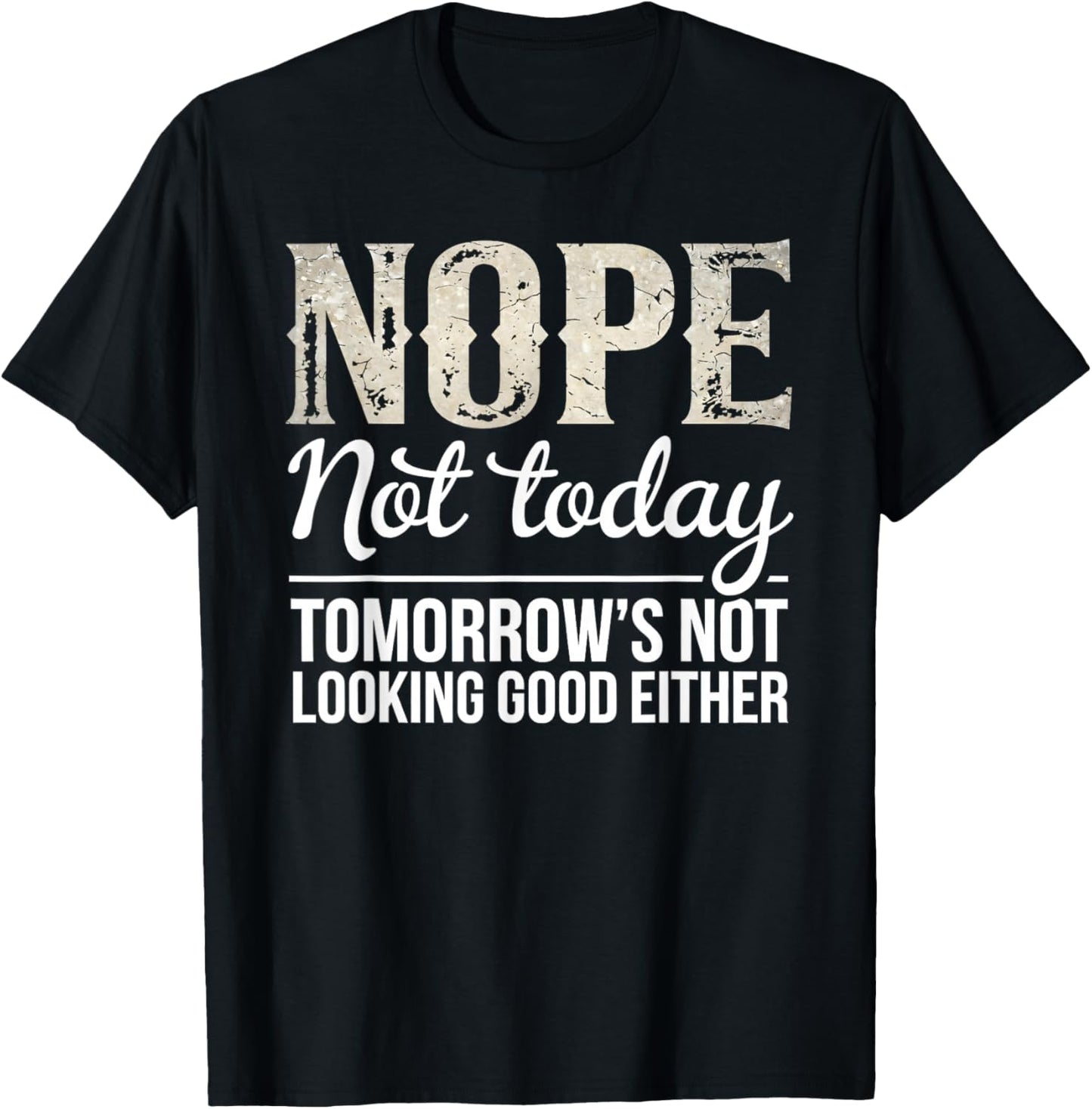Nope Not Today Funny Saying Sarcastic Humor Quote T-Shirt - T-Shirt | Black