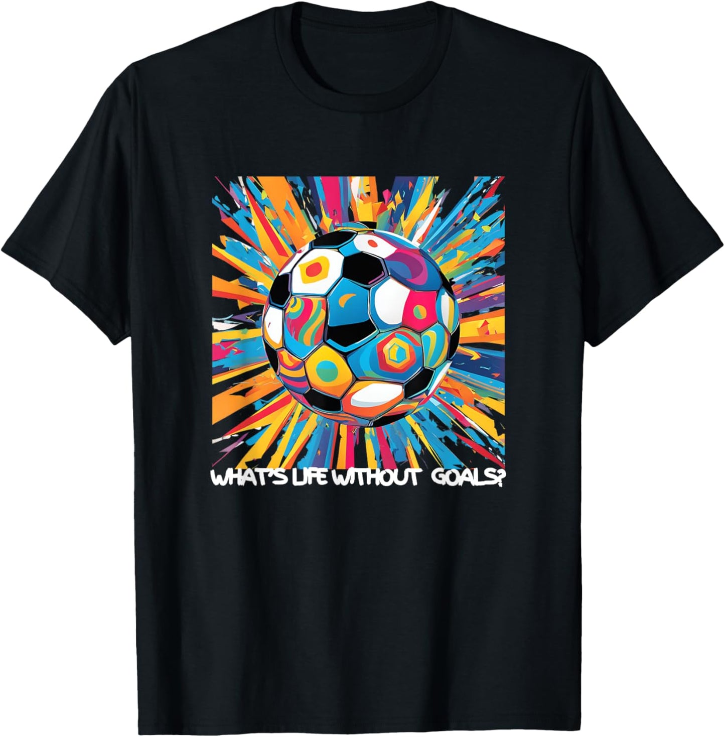 What's Life Without Goals? T-Shirt - T-Shirt | Black