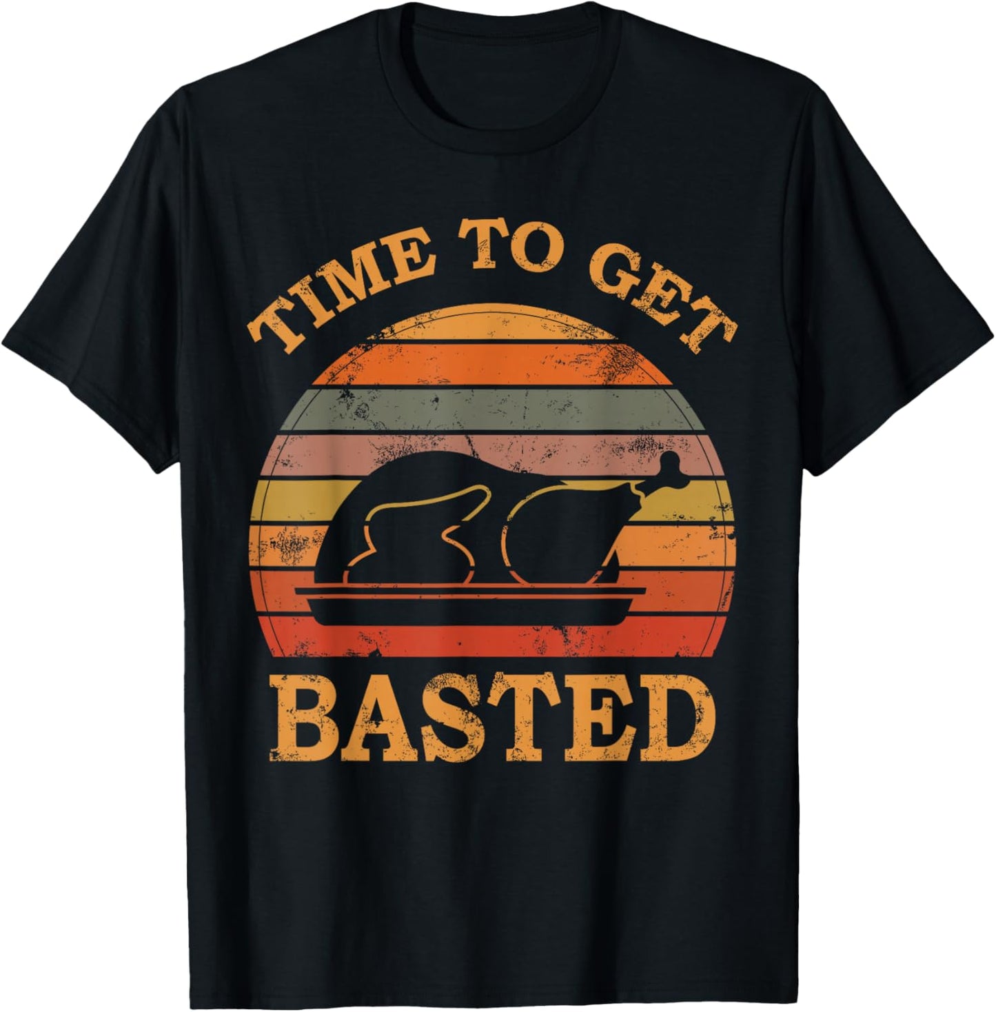 Turkey Time To Get Basted Retro Happy Thanksgiving Men Women T-Shirt - T-Shirt | Black