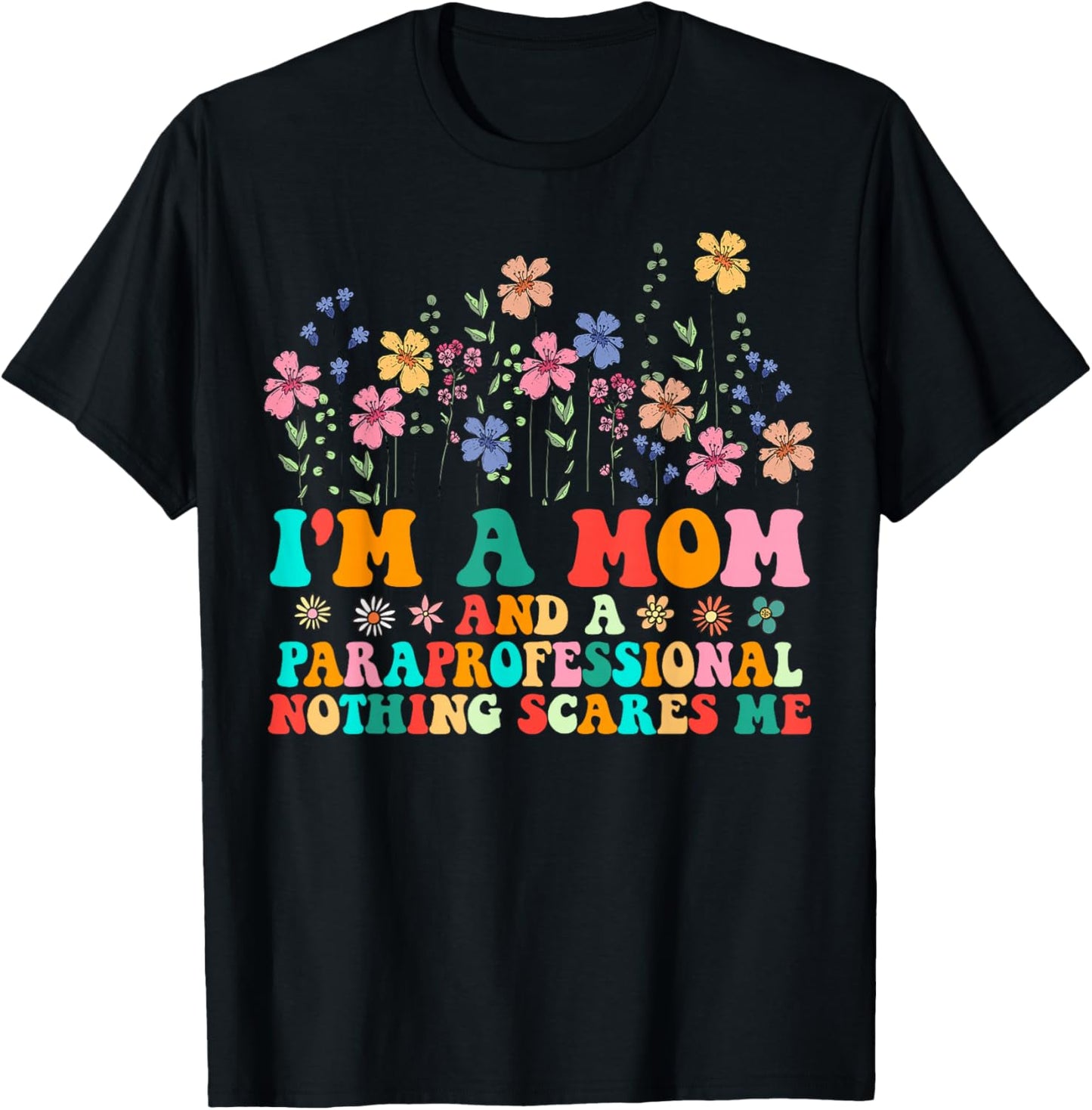 I'm A Mom And Paraprofessional Nothing Scares Me Funny T-Shirt - T-Shirt | Black