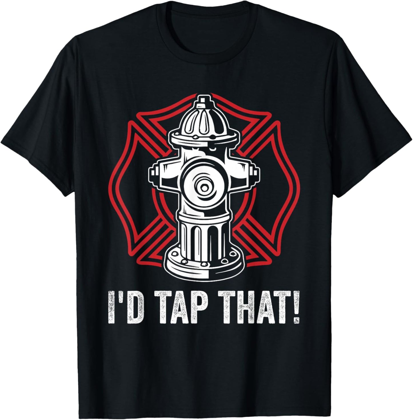 Firefighter Fireman I'd Tap That! Fire Hydrant Firefighting T-Shirt - T-Shirt | Black
