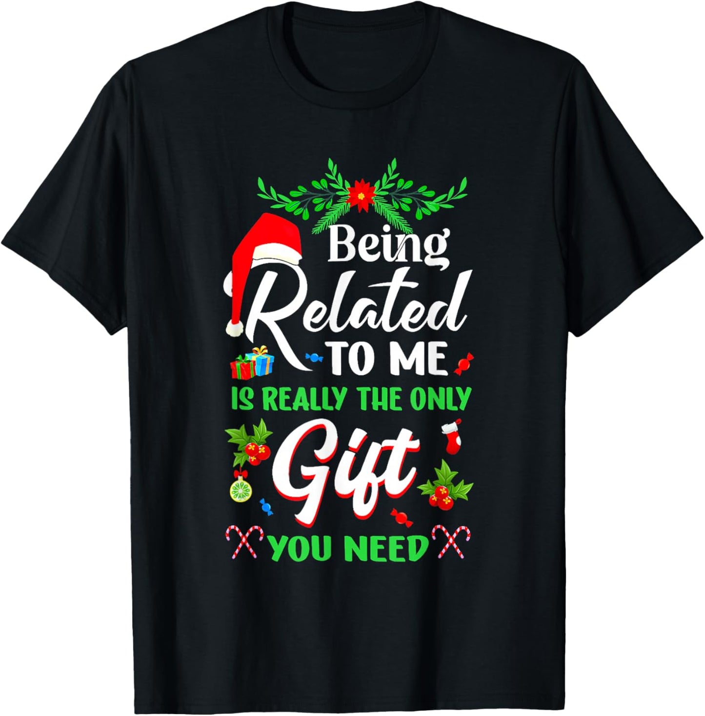 Being Related To Me Is The Only Gift You Need Christmas Xmas T-Shirt - T-Shirt | Black
