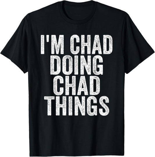 I'm Chad Doing Chad Things Funny Saying - -Adults, Kids - Black - Small - Short Sleeve T-Shirt - T-Shirt | Black