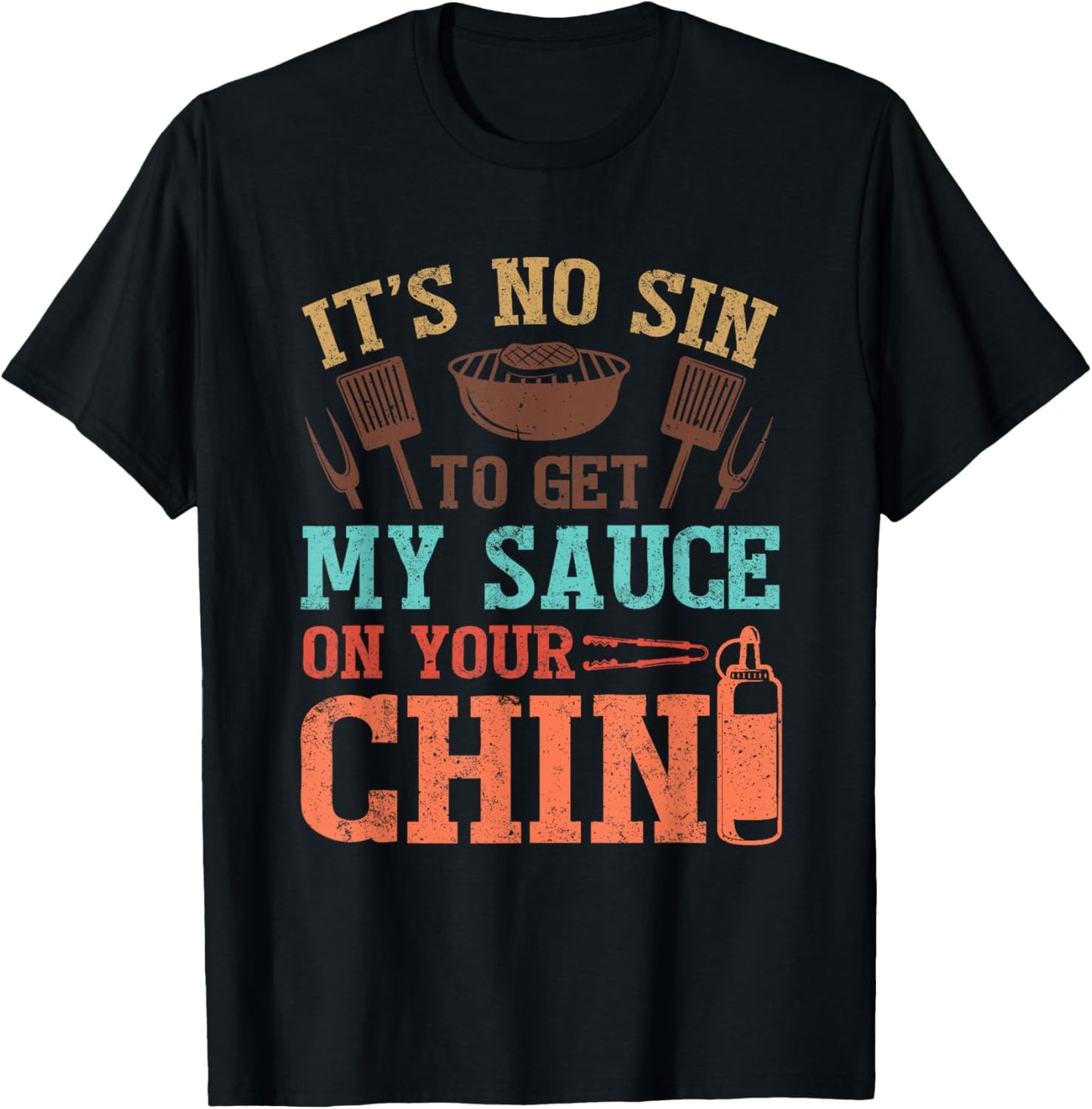 It's No Sin To Get My Sauce On Your Chin T-Shirt - T-Shirt | Black