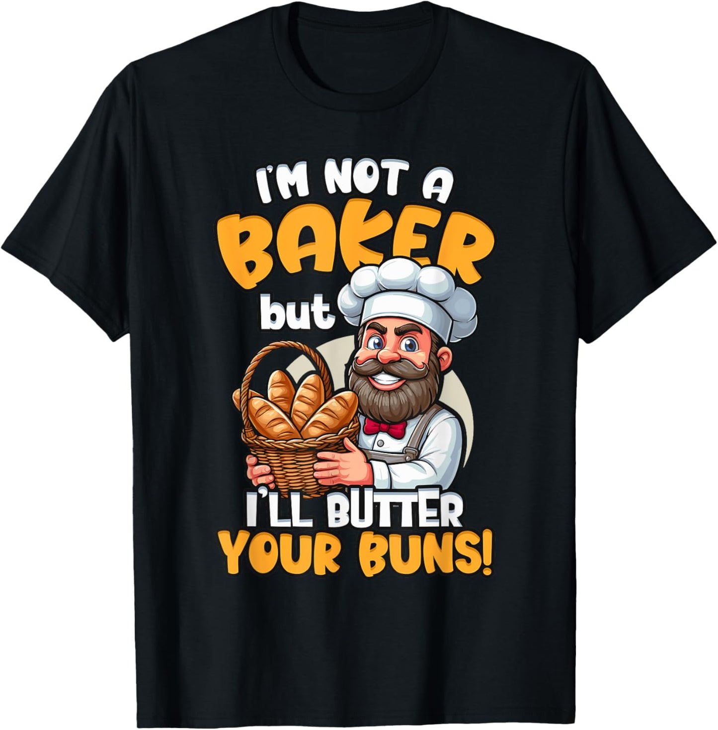 I'm Not a Baker But I'll Butter Your Buns Baking T-Shirt - T-Shirt | Black