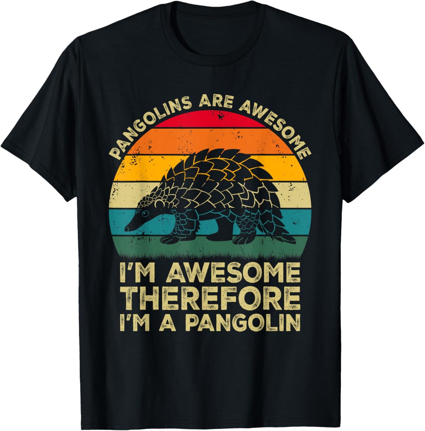 Pangolins Are Awesome. I'm Awesome Therefore I'm a Pangolin T-Shirt - T-Shirt | Black