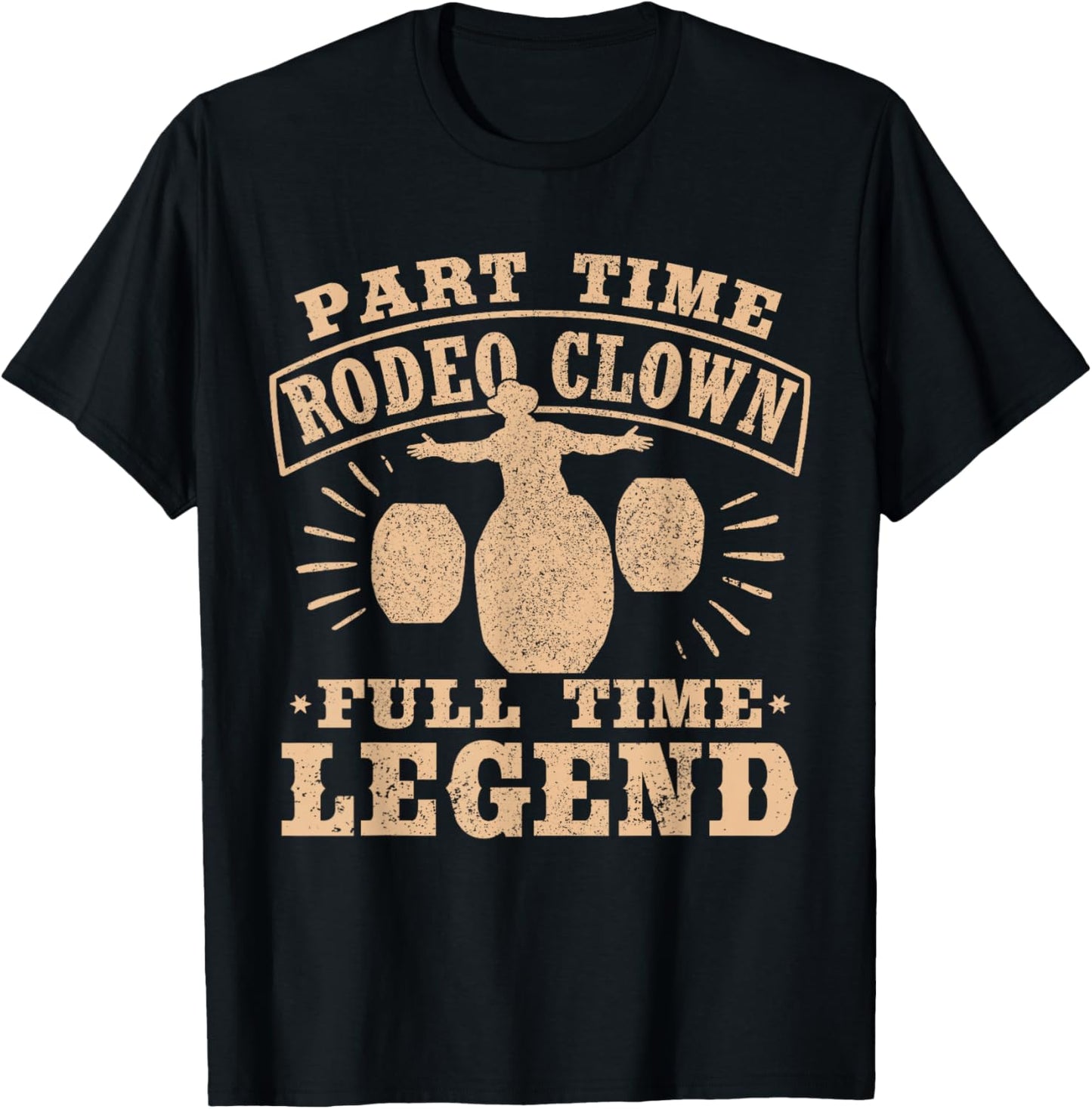 Part Time Rodeo Clown Full Time Legend Bullfighter Men Women T-Shirt - T-Shirt | Black