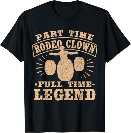 Part Time Rodeo Clown Full Time Legend Bullfighter Men Women T-Shirt - T-Shirt | Black