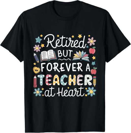 Retired But Forever a Teacher at Heart Teacher Retirement T-Shirt - T-Shirt | Black