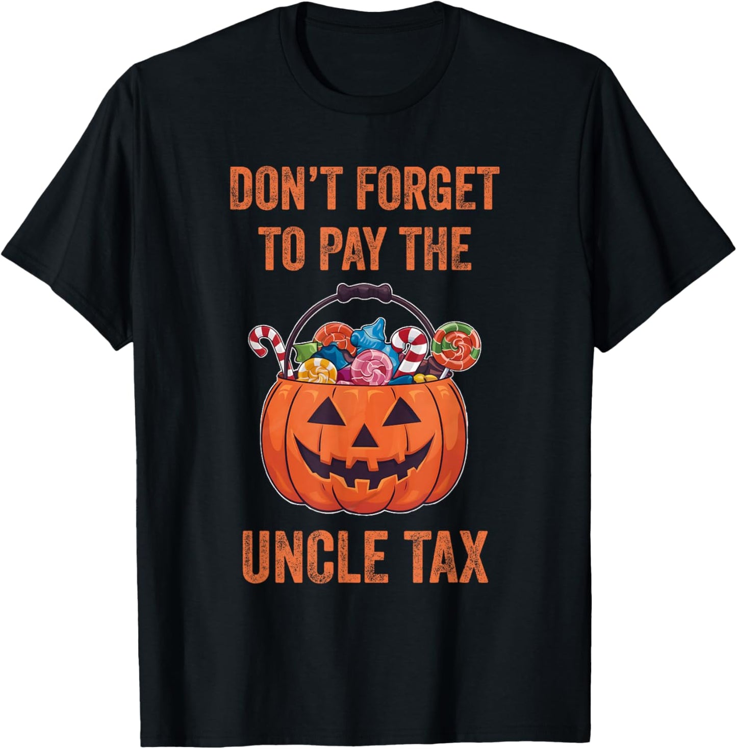 Don't Forget To Pay The Uncle Tax Funny Trick Or Treat T-Shirt - T-Shirt | Black