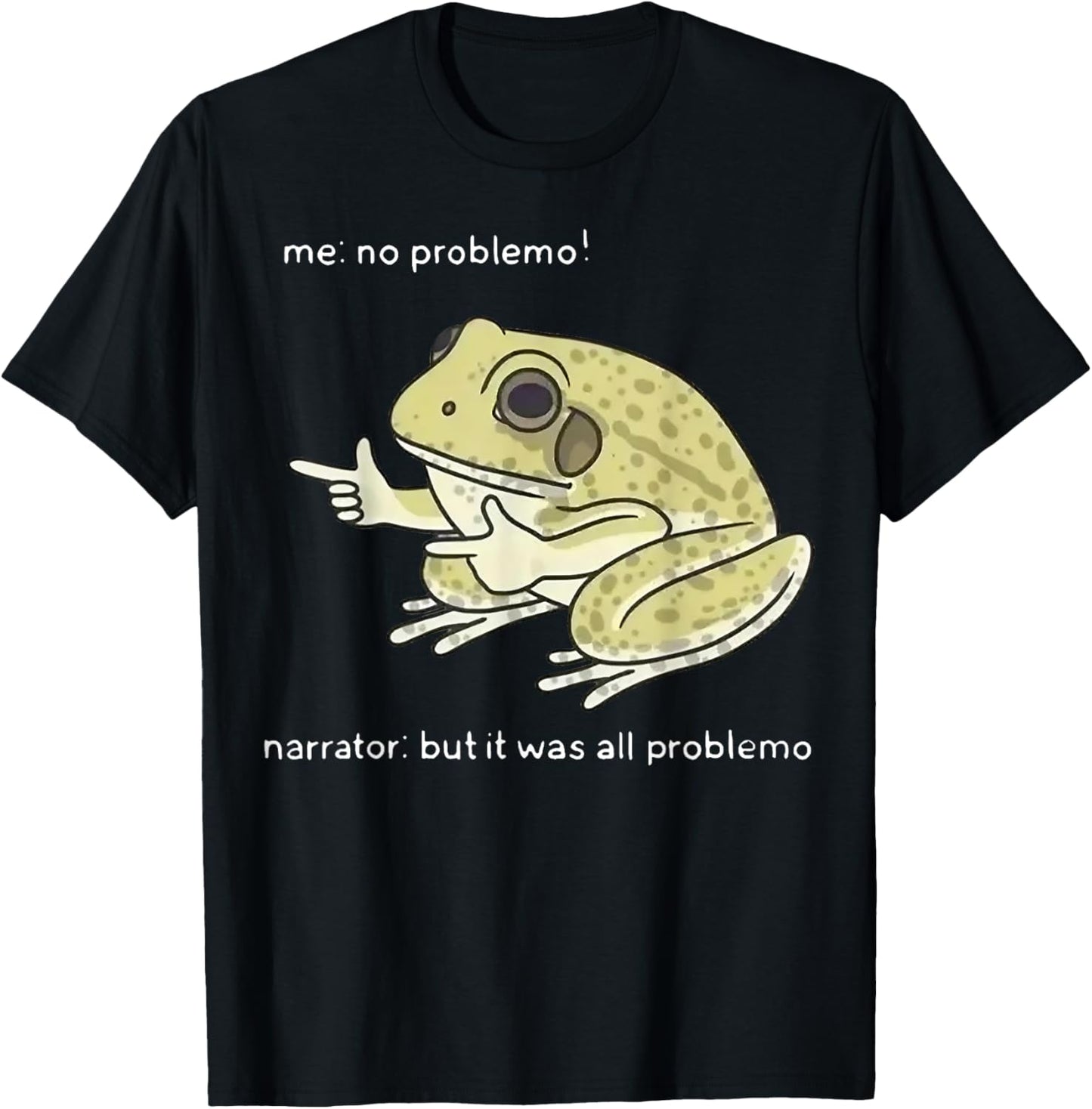 Frog Me No Problemo Narrator But It Was All Problemo T-Shirt - T-Shirt | Black