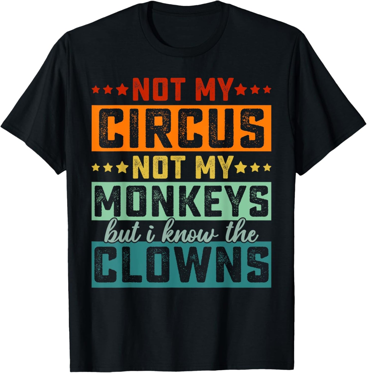 Not My Circus Not My Monkeys But I Know The Clowns T-Shirt - T-Shirt | Black