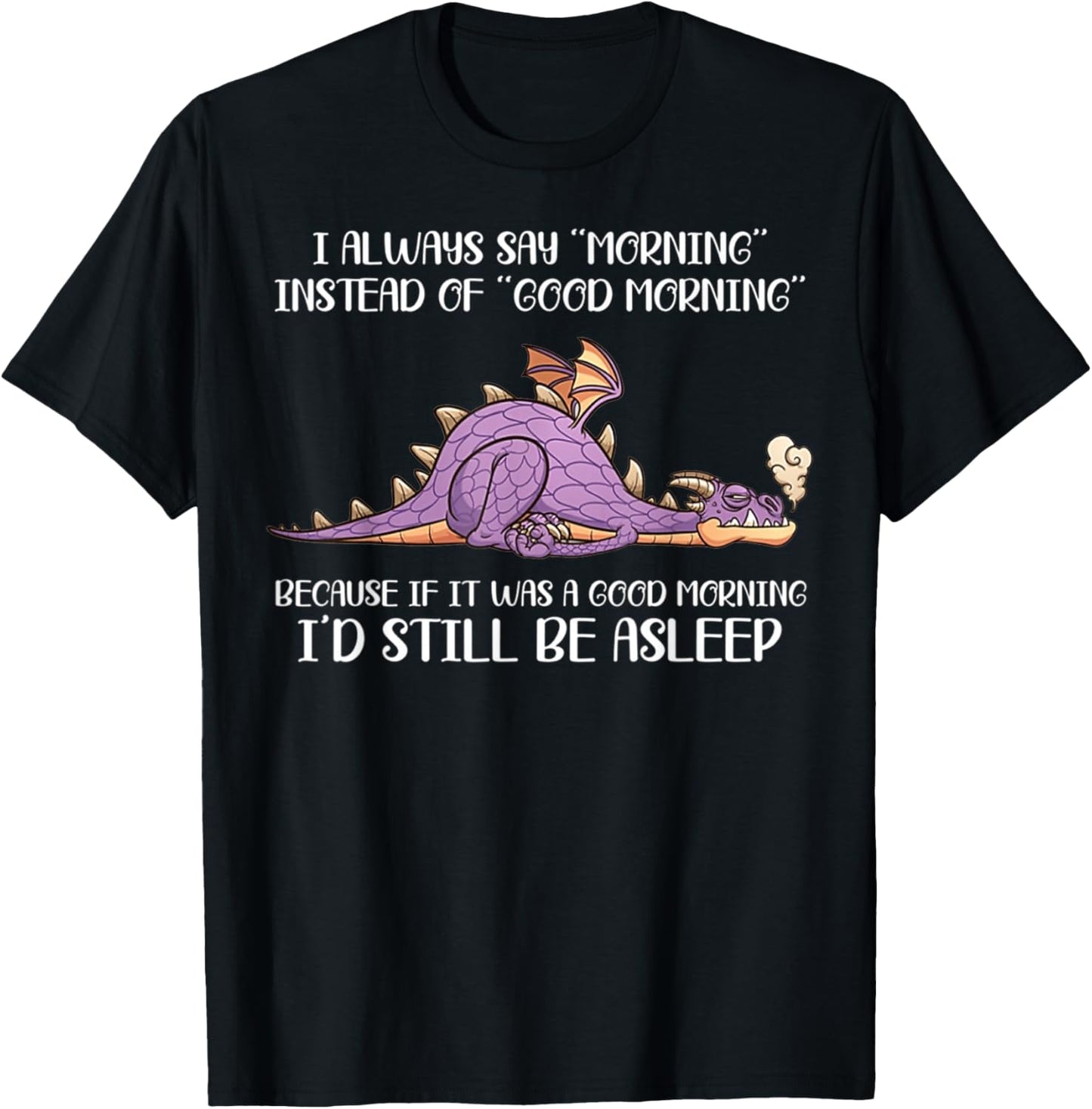 I Always Say Morning Instead Of Good Morning - Dragon Lover T-Shirt - T-Shirt | Black